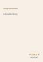 "George MacDonald, A Double Story" auf cremefarbenem Hintergrund. Unten rechts: "ANTIQUM NOVUM".
