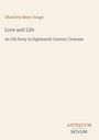 "Charlotte Mary Yonge, Love and Life: An Old Story in Eighteenth Century Costume. Antiquum Novum" auf beigem Hintergrund.