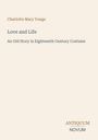 Text: "Charlotte Mary Yonge", "Love and Life", "An Old Story in Eighteenth Century Costume." Unten rechts "ANTIQUM NOVUM". Heller Hintergrund.