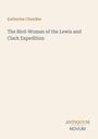 Text oben: Katherine Chandler. Mitte: The Bird-Woman of the Lewis and Clark Expedition. Unten: ANTIQUUM NOVUM. Schlichtes Design.