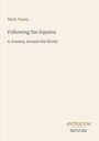 **Following the Equator**  
A Journey Around the World  
Mark Twain  
Unten rechts: ANTIQUUM NOVUM  