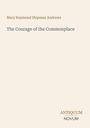 Titel: "The Courage of the Commonplace". Autor: Mary Raymond Shipman Andrews. Unten: "ANTIQUM NOVUM". Hintergrund: Hellbeige.