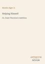 "Helping Himself: Or, Grant Thornton's Ambition" von Horatio Alger Jr. Unterschrift unten rechts: ANTIQUUM NOVUM.