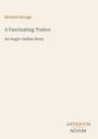 Richard Savage  
A Fascinating Traitor  
An Anglo-Indian Story  
ANTIQUM NOVUM  
Beige Hintergrund, minimalistisch gestaltet.