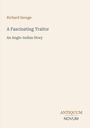 „Richard Savage: A Fascinating Traitor. An Anglo-Indian Story.“ Unten rechts steht „Antiquum Novum“. Schlichtes Design.