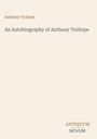 Titel: "An Autobiography of Anthony Trollope". Autorenname oben: Anthony Trollope. Unten: ANTIQUUM NOVUM-Logo.