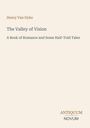 Henry Van Dyke: The Valley of Vision. A Book of Romance and Some Half-Told Tales. Unten rechts: ANTIQUUM NOVUM.