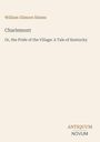 "William Gilmore Simms, Charlemont. Or, the Pride of the Village: A Tale of Kentucky, ANTIQUUM NOVUM"