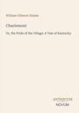 William Gilmore Simms, Charlemont, Or, the Pride of the Village: A Tale of Kentucky, ANTIQUUM NOVUM. Beiger Hintergrund.