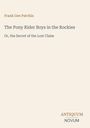 Frank Gee Patchin. The Pony Rider Boys in the Rockies. Or, the Secret of the Lost Claim. Antiquum Novum unten rechts.