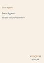 Text: Louis Agassiz, His Life and Correspondence. Beige Hintergrund, unten rechts in Braun "ANTIQUM NOVUM".