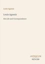 „Louis Agassiz: His Life and Correspondence“. Unten rechts: „ANTIQUM NOVUM“. Schlichtes Cover mit hellbeigem Hintergrund.