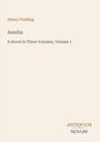 "Henry Fielding, Amelia, A Novel in Three Volumes, Volume 1. Antiquum Novum" auf einem schlichten, beigen Hintergrund.