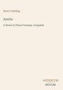 Henry Fielding, "Amelia: A Novel in Three Volumes, Complete". Unten rechts ist ein Logo mit "ANTIQUM NOVUM". Heller Hintergrund.