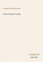 Buchtitel "Over Prairie Trails" von Frederick Philip Grove, unten steht "ANTIQUM NOVUM". Heller Hintergrund.