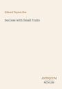 Text: "Edward Payson Roe. Success with Small Fruits. ANTIQUUM NOVUM." Schlichtes Design mit beigem Hintergrund.