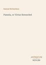 **Samuel Richardson**

Pamela, or Virtue Rewarded

ANTIQUM NOVUM

Beige Hintergrund, schlichte Gestaltung.