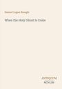 Samuel Logan Brengle, When the Holy Ghost Is Come, Antiquum Novum. Schlichtes Design auf beigem Hintergrund.