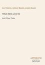 Oben steht "Leo Tolstoy, Aylmer Maude, Louise Maude". Darunter "What Men Live by" und "And Other Tales". Unten "ANTIQUM NOVUM". Beige Hintergrund.