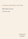 Leo Tolstoy, Aylmer Maude, Louise Maude. "What Men Live by and Other Tales." Beige Hintergrund, schlichtes Design.