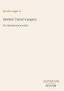 Text: Horatio Alger Jr., Herbert Carter's Legacy, Or, the Inventor's Son. Unten rechts: ANTIQUUM NOVUM. Hintergrund beige.