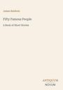 Titel: "Fifty Famous People". Autor: James Baldwin. Untertitel: "A Book of Short Stories". Unten steht "ANTIQUM NOVUM".
