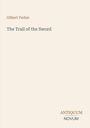 Buchtitel: "The Trail of the Sword" von Gilbert Parker. Unten rechts steht "ANTIQUM NOVUM". Beiger Hintergrund.