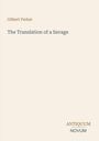 Oben steht "Gilbert Parker", darunter "The Translation of a Savage". Unten rechts "ANTIQUM NOVUM". Hintergrund ist beige.