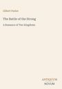 Text: Gilbert Parker, The Battle of the Strong, A Romance of Two Kingdoms. Unten rechts: ANTIQUUM NOVUM. Beige Hintergrund.