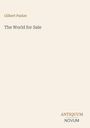 Oben steht "Gilbert Parker", darunter "The World for Sale". Unten rechts ist der Schriftzug "ANTIQUEUM NOVUM".