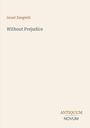 Text: "Israel Zangwill, Without Prejudice, ANTIQUUM NOVUM". Schlichtes Layout, beige Hintergrund, klassischer Schriftstil.