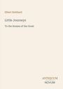 Oben steht "Elbert Hubbard". Darunter "Little Journeys: To the Homes of the Great". Unten rechts "ANTIQUM NOVUM".