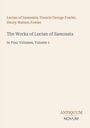 Titel: "The Works of Lucian of Samosata". Autoren: Lucian of Samosata, Fowler. Unten rechts Logo mit "ANTIQUM NOVUM".