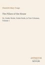 Text: Charlotte Mary Yonge, The Pillars of the House, Or, Under Wode, Under Rode, Volume 1. Unten rechts: ANTIQUUM NOVUM.
