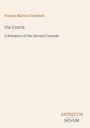 "Francis Marion Crawford: Via Crucis - A Romance of the Second Crusade." Unten rechts: Antiquum Novum. Beige Hintergrund.