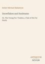 "Robert Michael Ballantyne. Snowflakes and Sunbeams. Or, The Young Fur-Traders, a Tale of the Far North. Logo: ANTIQUUM NOVUM."