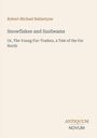 Text: Robert Michael Ballantyne. Snowflakes and Sunbeams. Or, The Young Fur-Traders, a Tale of the Far North. Antiquum Novum. Beige Hintergrund.