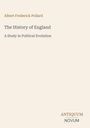 Albert Frederick Pollard, The History of England, A Study in Political Evolution. Unten: ANTIQUUM NOVUM. Cremefarbenes Layout.