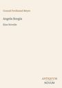 „Conrad Ferdinand Meyer“, „Angela Borgia“, „Eine Novelle“. Unten rechts: „ANTIQUM NOVUM“. Heller Hintergrund.