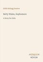 Oben steht "Edith Kellogg Dunton". Mittig: "Betty Wales, Sophomore" und "A Story for Girls". Unten: "ANTIQUM NOVUM".