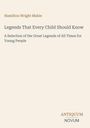 Hamilton Wright Mabie: Legends That Every Child Should Know, Buch