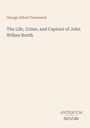 George Alfred Townsend: The Life, Crime, and Capture of John Wilkes Booth, Buch