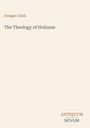 "Dougan Clark", "The Theology of Holiness". Unten rechts: "ANTIQUM NOVUM". Heller Hintergrund.