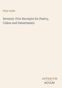 Eliza Leslie: Seventy-Five Receipts for Pastry, Cakes and Sweetmeats, Buch