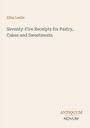 Eliza Leslie: Seventy-Five Receipts for Pastry, Cakes and Sweetmeats, Buch
