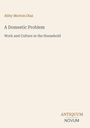 Buchtitel: "A Domestic Problem", Autor: Abby Morton Diaz, Thema: Arbeit und Kultur im Haushalt. Logo: ANTIQUUM NOVUM.