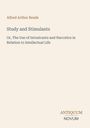 Titel: "Study and Stimulants". Untertitel: "Or, The Use of Intoxicants and Narcotics in Relation to Intellectual Life". Autor: Alfred Arthur Reade.