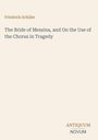 Titel: "The Bride of Messina, and On the Use of the Chorus in Tragedy" von Friedrich Schiller. Unten steht "ANTIQUM NOVUM".