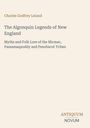 Titel: "The Algonquin Legends of New England". Autor: Charles Godfrey Leland. Verlag: Antiquum Novum. Beige Hintergrund.