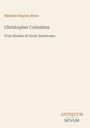 „Mildred Stapley Byne, Christopher Columbus, True Stories of Great Americans.“ Unten rechts steht „ANTIQUM NOVUM“.